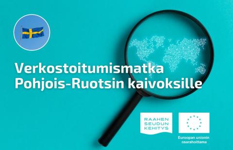 Teksti verkostoitumismatka Pohjois-Ruotsin kaivoksille ja kuva Ruotsin lipusta. Sinisellä taustalla suurennuslasi, jonka alla maailmankartta.