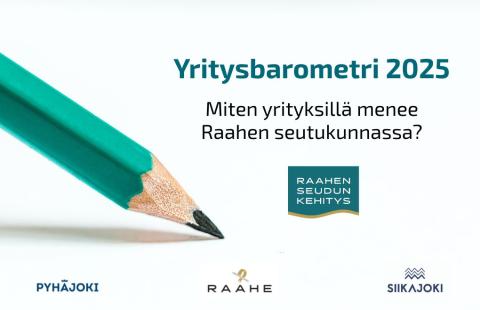 Yritysbarometri 2025 ja kysymys miten yrityksillä menee Raahen seutukunnassa. Vihreä lyijykynä ja kuntien logot.