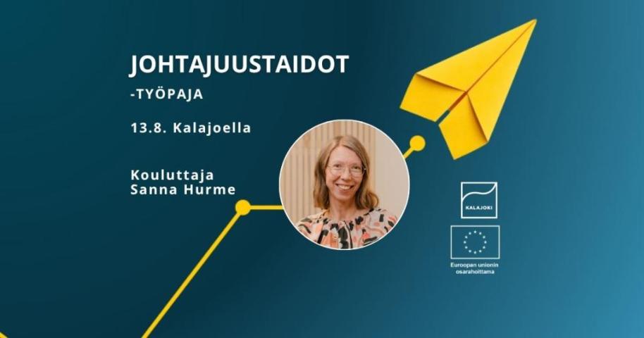 Sinisellä pohjalla graafin päässä keltainen paperilennokki. Kouluttaja Sanna Hurmeen kuva. Johtajuustaidot-työpaja. 13.8. Kalajoella. Kalajoen ja EU:n osarahoittama logot. 