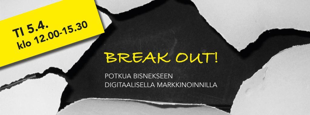 verkkoluentotilaisuus 5.4. BREAK OUT! Potkua bisnekseen digitaalisella markkinoinnilla verkkoluentotilaisuus 5.4.