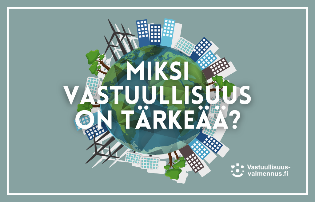 Graafinen kuva maapallosta ja teksti miksi vastuullisuus on tärkeää.